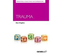 Dan Hughes Parenting a Child Who Has Experienced Trauma (Tascabile)