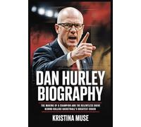 Dan Hurley Biography: The Making of a Champion and the Relentless Drive Behind College Basketball's Greatest Coach
