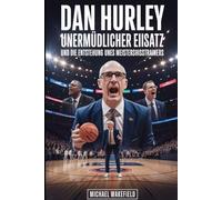 Dan Hurley: Unermüdlicher Einsatz und die Entstehung eines Meisterschaftstrainers: Wie ein leidenschaftlicher Leiter Spieler, Programme und das moderne Spiel transformierte