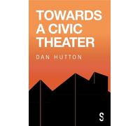 Dan Hutton Towards a Civic Theatre (Tascabile)