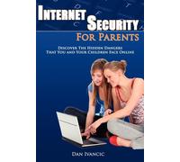 Dan Ivancic Internet Security For Parents: Discover The Hidden Dange (Tascabile)