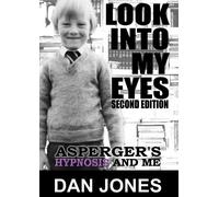 Dan Jones Look into My Eyes: Asperger's, Hypnosis and Me (Tascabile)