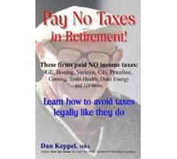 Dan Keppel MBA Pay No Taxes in Retirement: Learn how to avoid taxes (Tascabile)