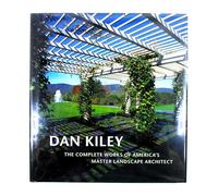 Dan Kiley: The Complete Works of America's Master Landscape Architect