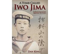 Dan King – Una tomba chiamata Iwo Jima – Resoconti diretti dei sopravvissuti giapponesi – Tascabile