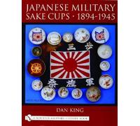 Dan King Japanese Military Sake Cups • 1894-1945 (Copertina rigida)