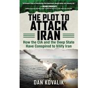 Dan Kovalik The Plot to Attack Iran (Tascabile)