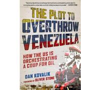 Dan Kovalik The Plot to Overthrow Venezuela (Tascabile)