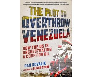 Dan Kovalik The Plot to Overthrow Venezuela (Tascabile)