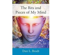 Dan L Bradt The Bits and Pieces of My Mind (Tascabile)