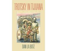 Dan La Botz Trotsky in Tijuana (Tascabile)