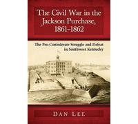Dan Lee The Civil War in the Jackson Purchase, 1861-1862 (Tascabile)