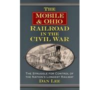 Dan Lee The Mobile & Ohio Railroad in the Civil War (Tascabile)