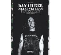 Libri Dave Hofer - Dan Lilker. Metal Veteran. Una Vita Tra Nuclear Assault, Brut