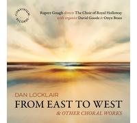 The Choir of Royal Holloway; David Goode; Onyx Brass; Rupert Gough - Dan Locklair: From East to West