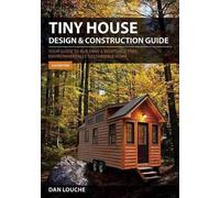 Dan Louche Tiny House Design and Construction Guide (Tascabile)