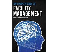 Dan Lowry The Complete Guide to Facility Management (Tascabile)