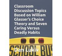 Dan Lukiv Classroom Discussion Topics Based on William Glasser's Cho (Tascabile)