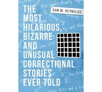 Dan M Reynolds The Most Hilarious, Bizarre and Unusual Correctional (Tascabile)