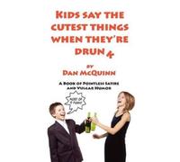 Dan McQuinn Kids Say The Cutest Things When They're Drunk (Tascabile)