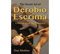 Dan Medina The Secret Art of Derobio Escrima (Tascabile)