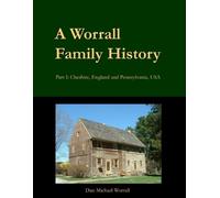 Dan Michael Wor A Worrall Family History: Part I: Cheshire, England (Tascabile)