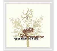 Dan Montgomery - You'll Never Be a Bird