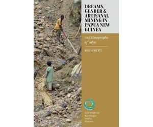Dan Moretti Dreams, Gender, and Artisanal Mining in Papua New (Copertina rigida)