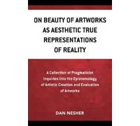 Dan Nesher On Beauty of Artworks as Aesthetic True Representations o (Tascabile)
