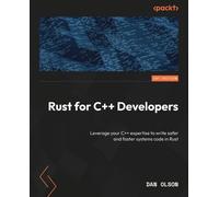 Rust for C++ Developers: Leverage your C++ expertise to write safer and faster systems code in Rust