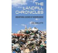 Dan Ouellette The Landfill Chronicles - Unearthing Legends of Modern (Tascabile)