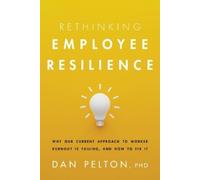 Dan Pelton Rethinking Employee Resilience (Tascabile)