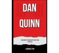 DAN QUINN: COACHING THE GAME WITH HEART AND STRATEGY