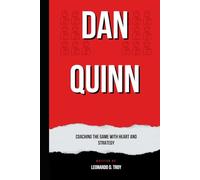 DAN QUINN: COACHING THE GAME WITH HEART AND STRATEGY