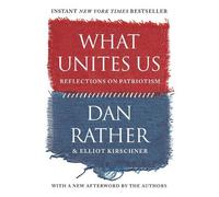 Dan Rather Elliot Kirschner What Unites Us (Tascabile)