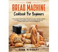 Dan Ridolfi The Bread Machine Cookbook for Beginners (Tascabile)