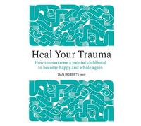 Dan Roberts Dan Roberts Heal Your Trauma (Copertina rigida)