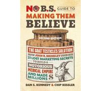 Dan S. Kennedy Chip Kessler No B.S. Guide to Making Them Believe (Tascabile)