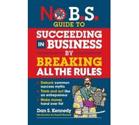 Dan S. Kennedy No B.S. Guide to Succeed in Business by Breaking All (Tascabile)