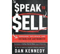 Dan S. Kennedy Speak To Sell (Tascabile)