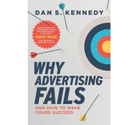 Dan S. Kennedy Why Advertising Fails (Tascabile)