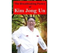 Dan Sanders The Breathtaking Poetry of Kim Jong Un (Tascabile)