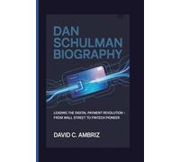 DAN SCHULMAN BIOGRAPHY: Leading the Digital Payment Revolution - From Wall Street to Fintech Pioneer