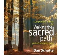 Dan Schutte - Walking the Sacred Path: Spiritual Exercises for Today (Companion Music for Book)