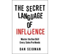 Dan Seidman The Secret Language of Influence: Master the One Skill E (Tascabile)