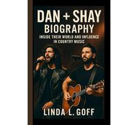 Dan + Shay Biography.: Inside Their World And Influence In Country Music.