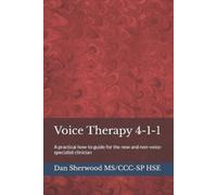 Dan Sherwood Ms/CCC-Sp Hse Voice Therapy 4-1-1 (Tascabile)