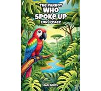Dan Smith The Parrot Who Spoke Up for Peace (Tascabile)