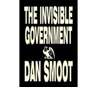 Dan Smoot The Invisible Government by Dan Smoot, Political Science, (Tascabile)