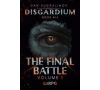 Dan Sugralinov The Final Battle Volume 1 (Disgardium Book #14) (Tascabile)